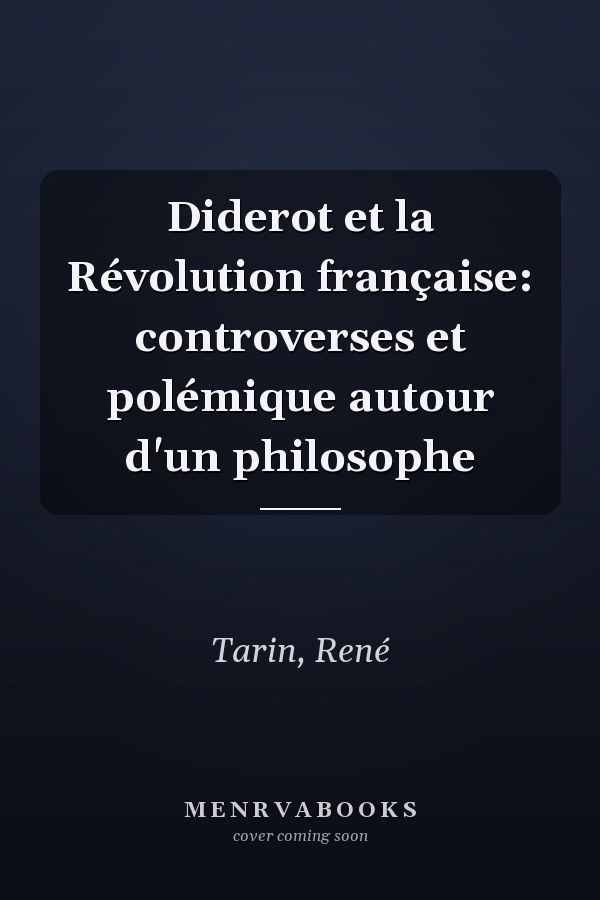 Diderot et la Révolution française: controverses et polémique autour d'un philosophe