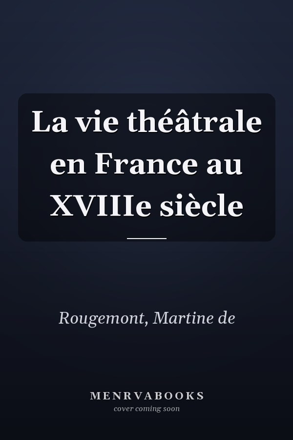 La vie théâtrale en France au XVIIIe siècle