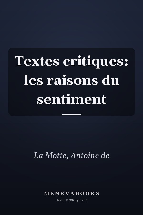 Textes critiques: les raisons du sentiment