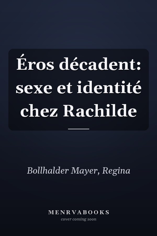 Éros décadent: sexe et identité chez Rachilde