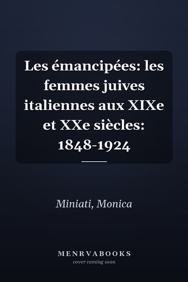 Les émancipées: les femmes juives italiennes aux XIXe et XXe siècles: 1848-1924