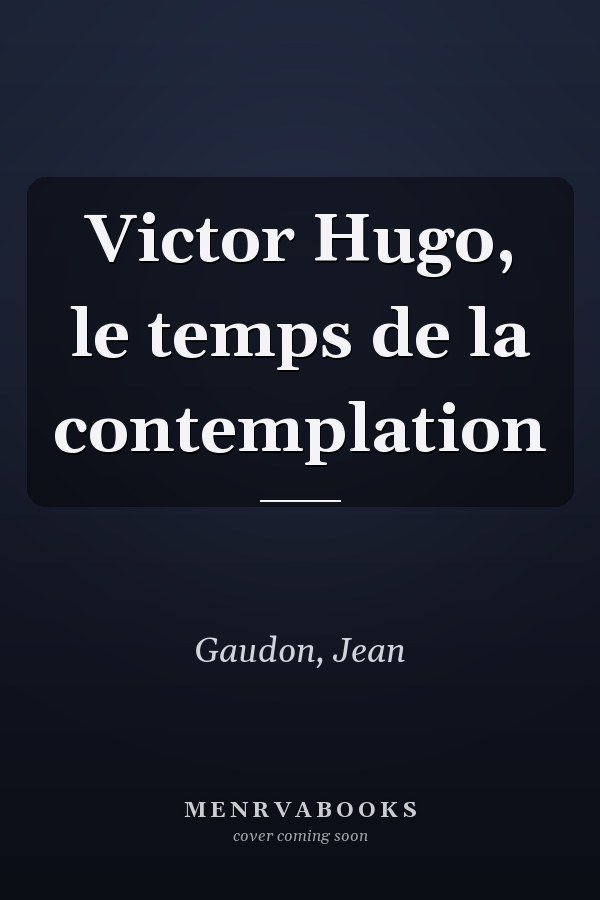 Victor Hugo, le temps de la contemplation