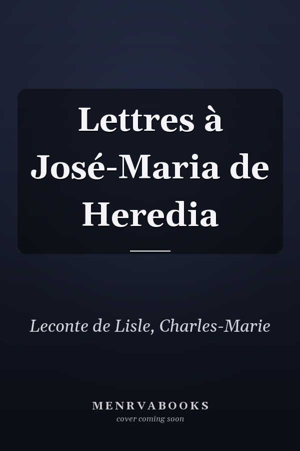 Lettres à José-Maria de Heredia