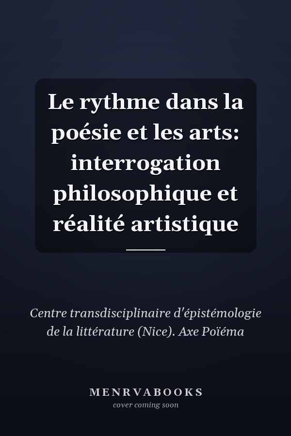 Le rythme dans la poésie et les arts: interrogation philosophique et réalité artistique