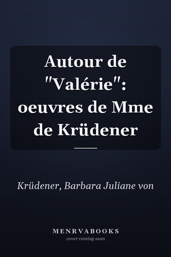Autour de "Valérie": oeuvres de Mme de Krüdener