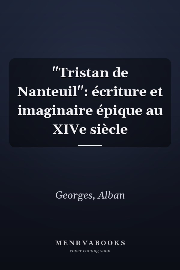 "Tristan de Nanteuil": écriture et imaginaire épique au XIVe siècle