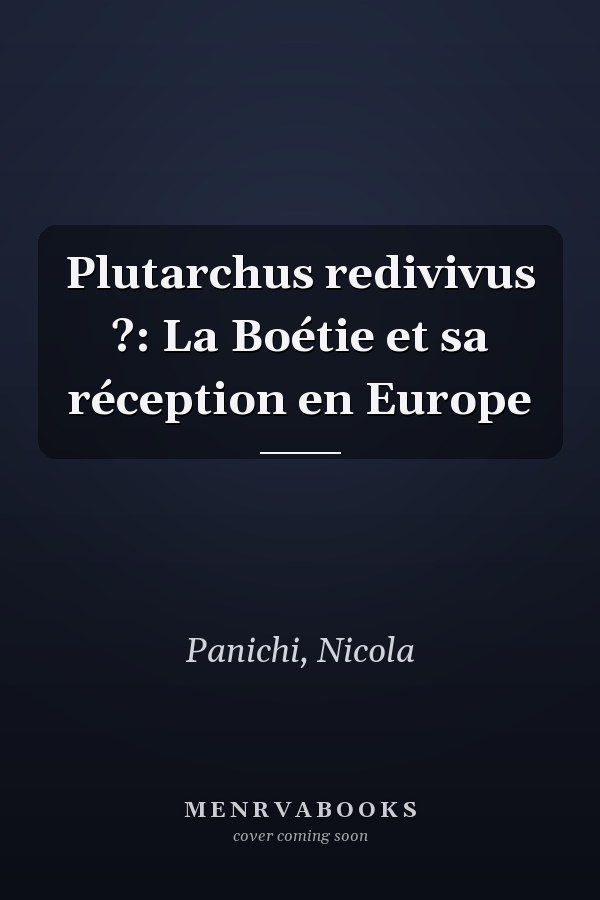 Plutarchus redivivus ?: La Boétie et sa réception en Europe