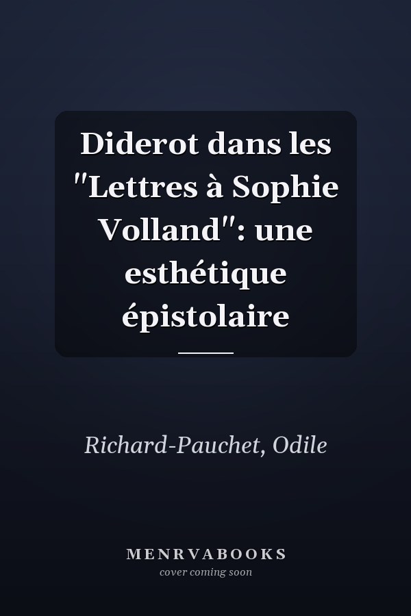 Diderot dans les "Lettres à Sophie Volland": une esthétique épistolaire