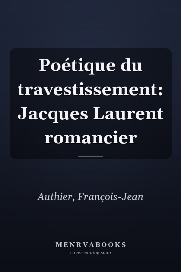 Poétique du travestissement: Jacques Laurent romancier