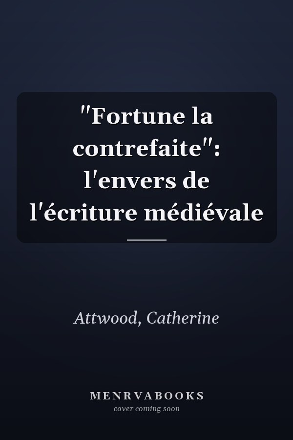"Fortune la contrefaite": l'envers de l'écriture médiévale