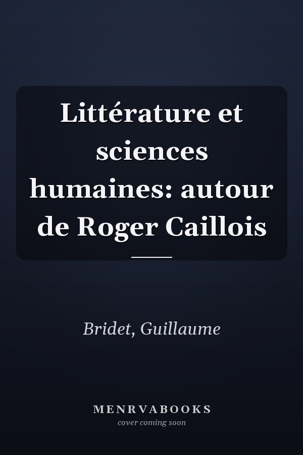 Littérature et sciences humaines: autour de Roger Caillois