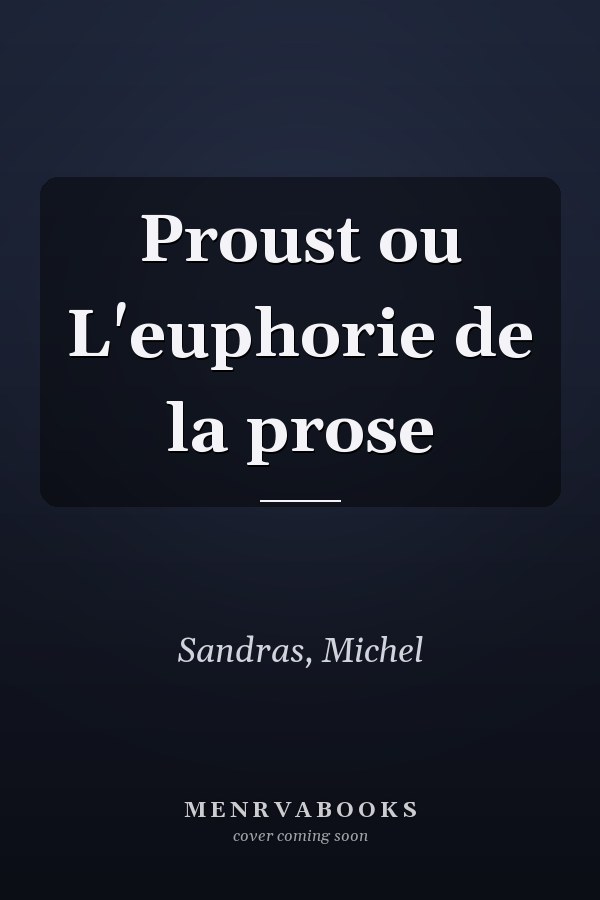 Proust ou L'euphorie de la prose