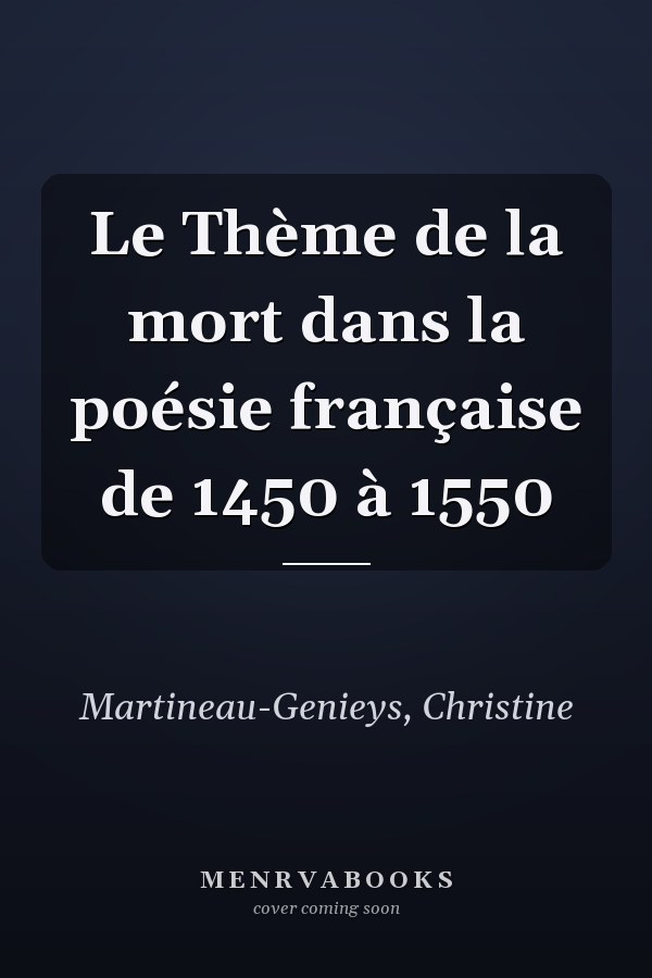 Le Thème de la mort dans la poésie française de 1450 à 1550