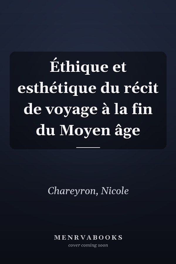 Éthique et esthétique du récit de voyage à la fin du Moyen âge