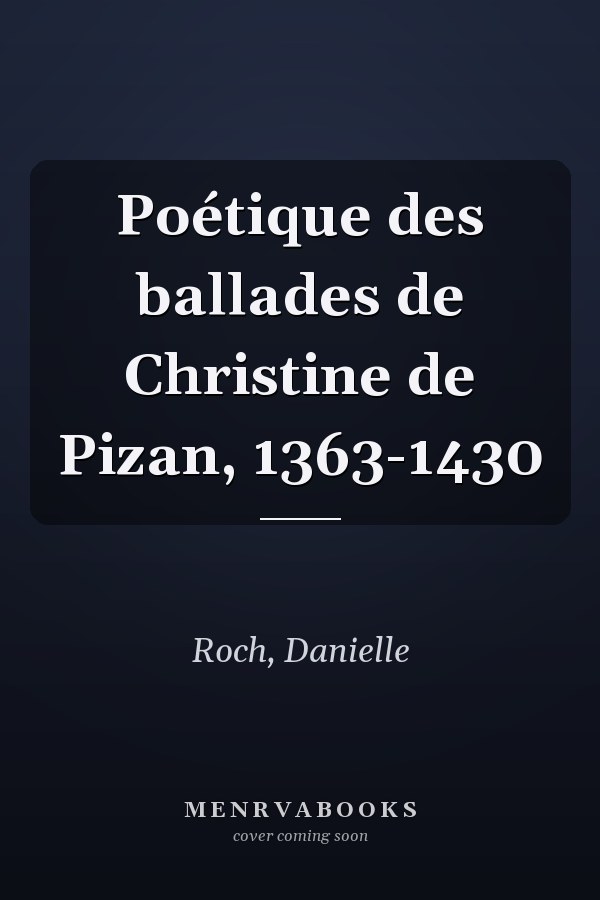 Poétique des ballades de Christine de Pizan, 1363-1430
