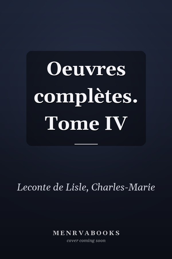 Oeuvres complètes. Tome IV