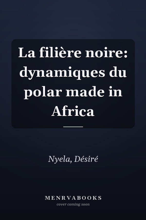 La filière noire: dynamiques du polar made in Africa