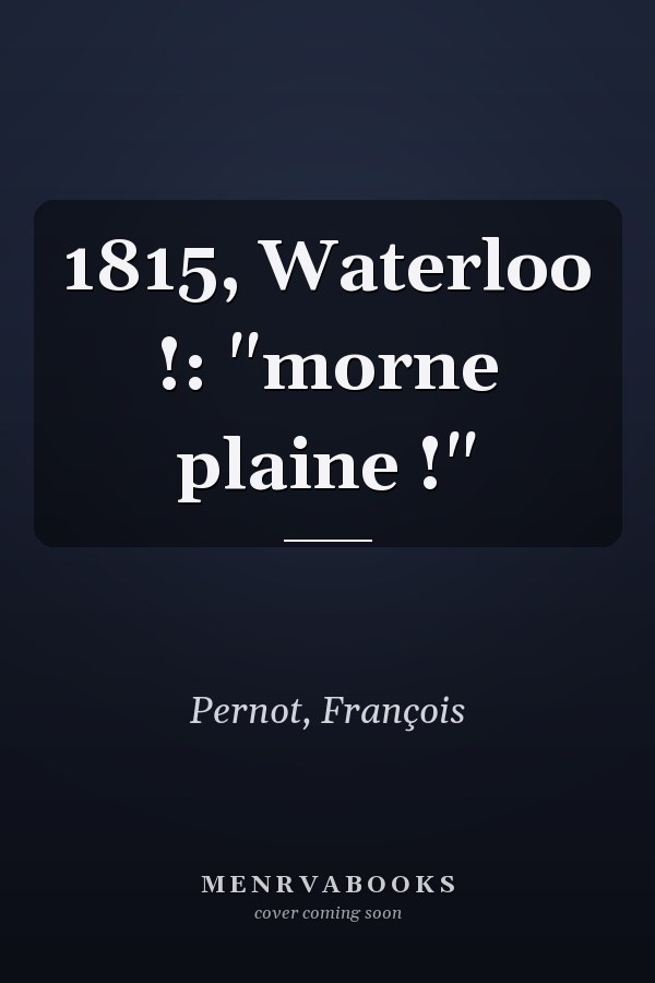 1815, Waterloo !: "morne plaine !"