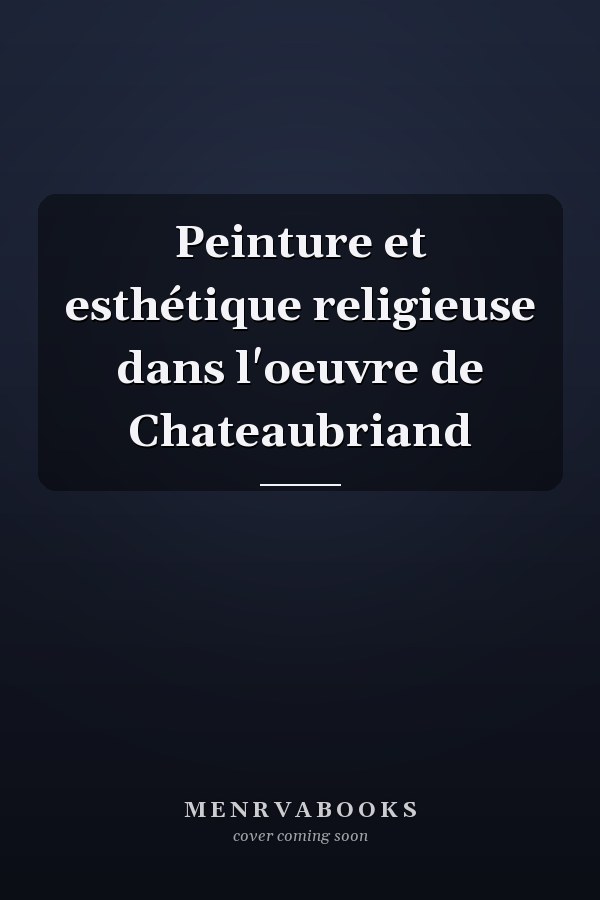 Peinture et esthétique religieuse dans l'oeuvre de Chateaubriand