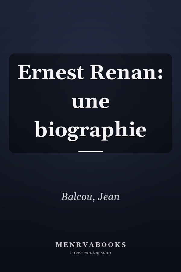 Ernest Renan: une biographie