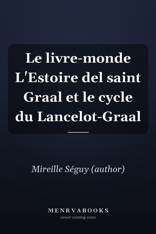 Le livre-monde L'Estoire del saint Graal et le cycle du Lancelot-Graal