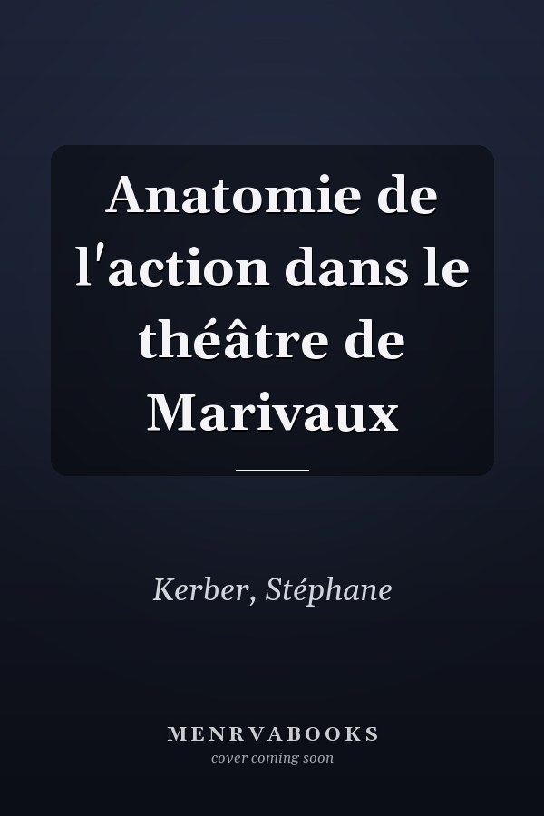 Anatomie de l'action dans le théâtre de Marivaux