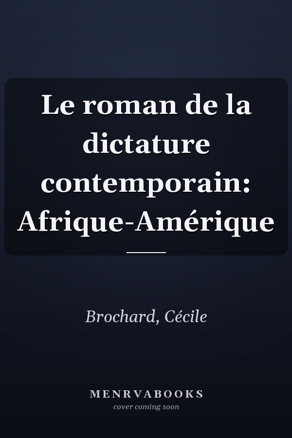 Le roman de la dictature contemporain: Afrique-Amérique
