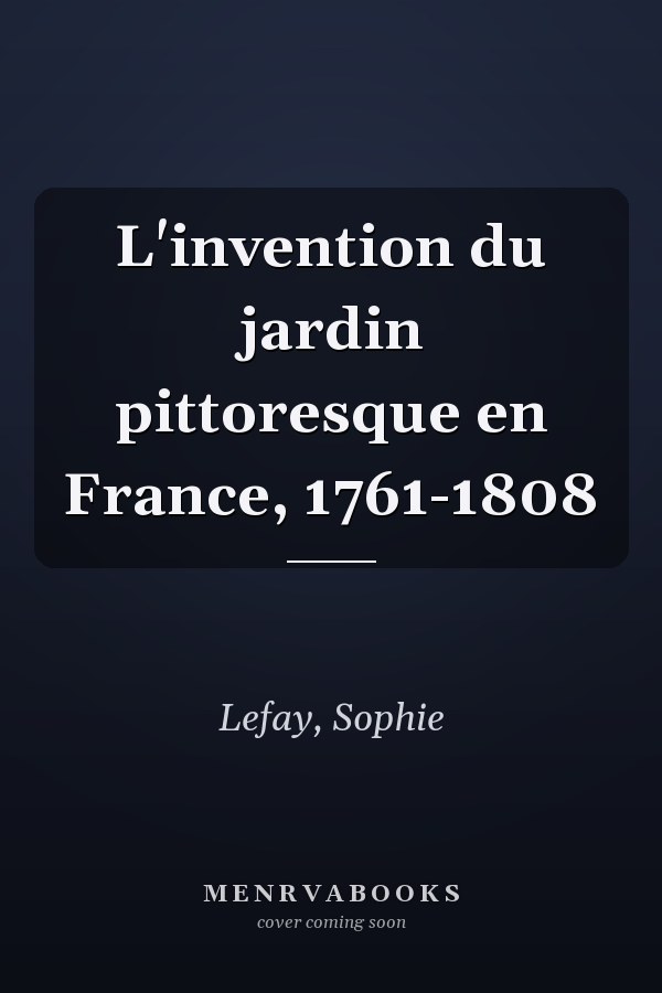 L'invention du jardin pittoresque en France, 1761-1808