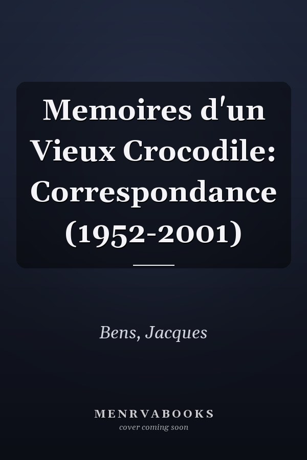 Memoires d'un Vieux Crocodile: Correspondance (1952-2001)
