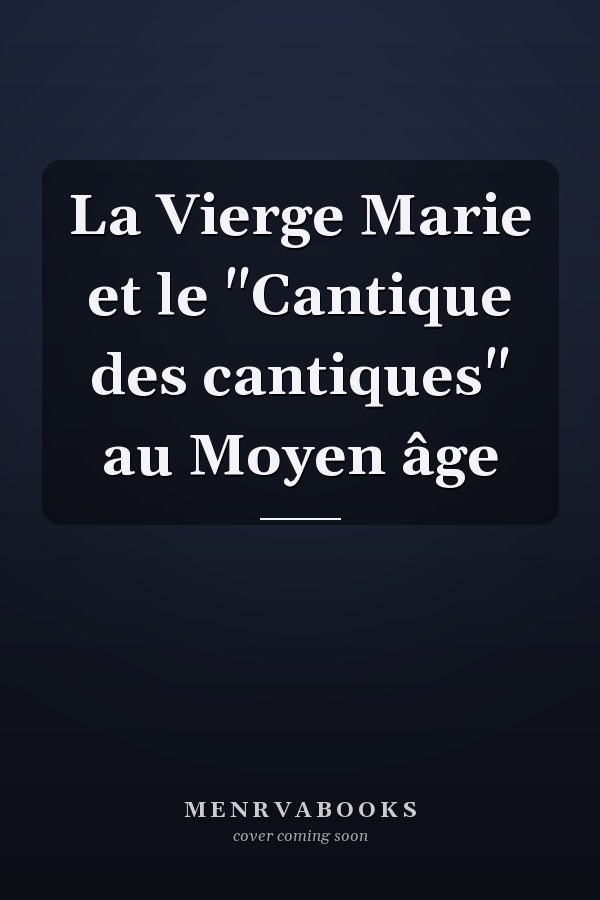 La Vierge Marie et le "Cantique des cantiques" au Moyen âge