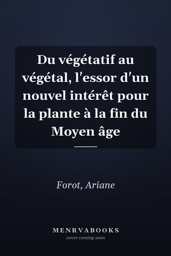 Du végétatif au végétal, l'essor d'un nouvel intérêt pour la plante à la fin du Moyen âge