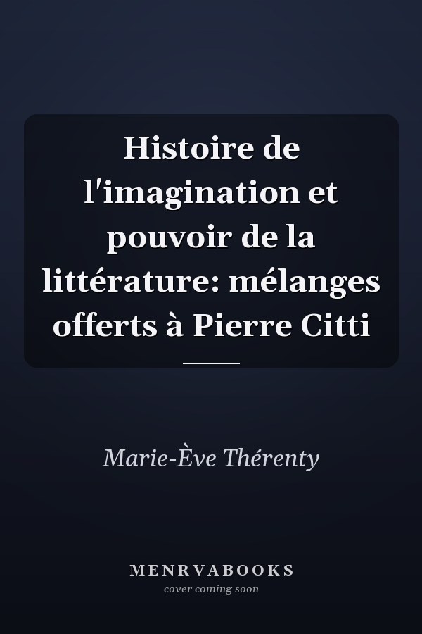 Histoire de l'imagination et pouvoir de la littérature: mélanges offerts à Pierre Citti