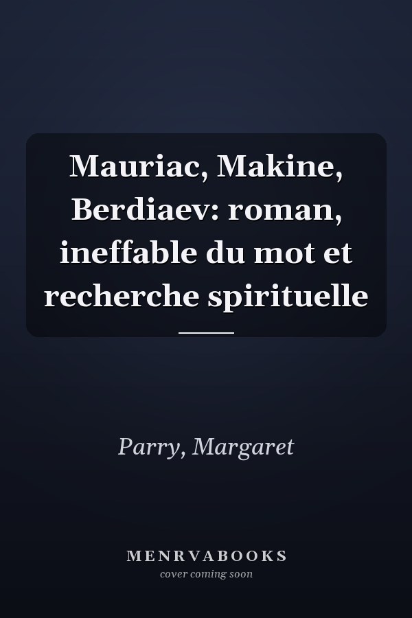 Mauriac, Makine, Berdiaev: roman, ineffable du mot et recherche spirituelle