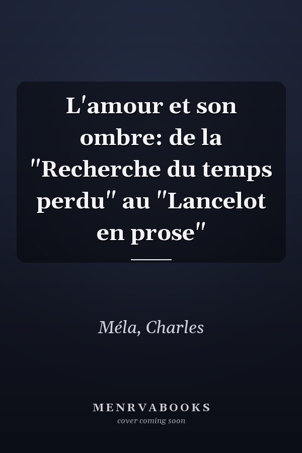 L'amour et son ombre: de la "Recherche du temps perdu" au "Lancelot en prose"