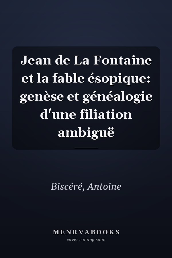 Jean de La Fontaine et la fable ésopique: genèse et généalogie d'une filiation ambiguë