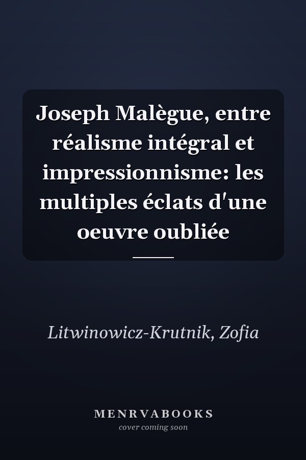Joseph Malègue, entre réalisme intégral et impressionnisme: les multiples éclats d'une oeuvre oubliée
