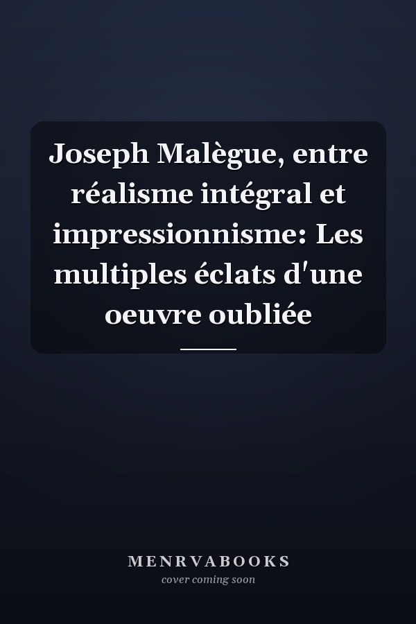 Joseph Malègue, entre réalisme intégral et impressionnisme: Les multiples éclats d'une oeuvre oubliée