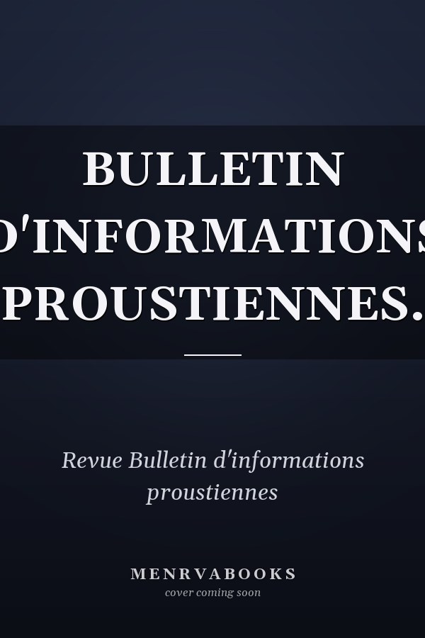 BULLETIN D'INFORMATIONS PROUSTIENNES.