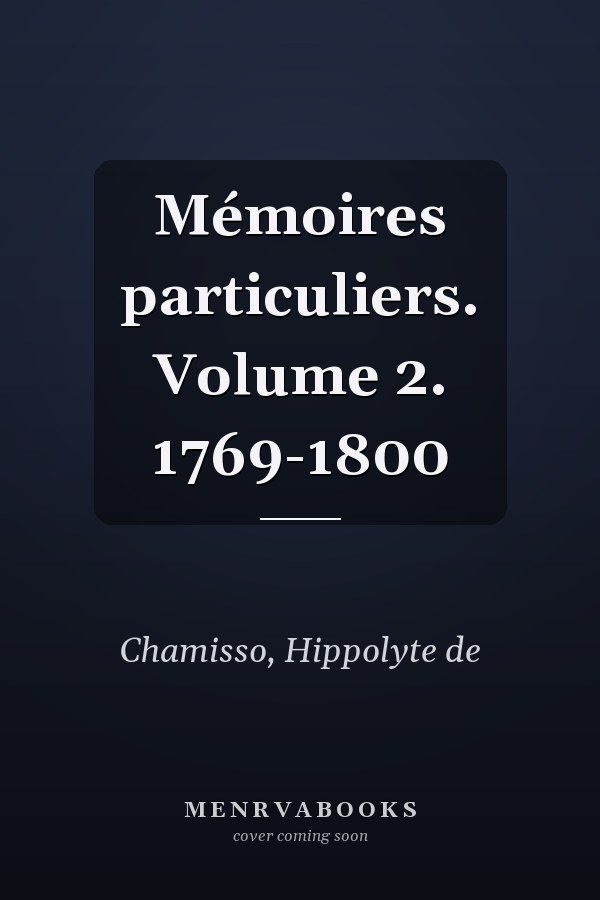 Mémoires particuliers. Volume 2. 1769-1800