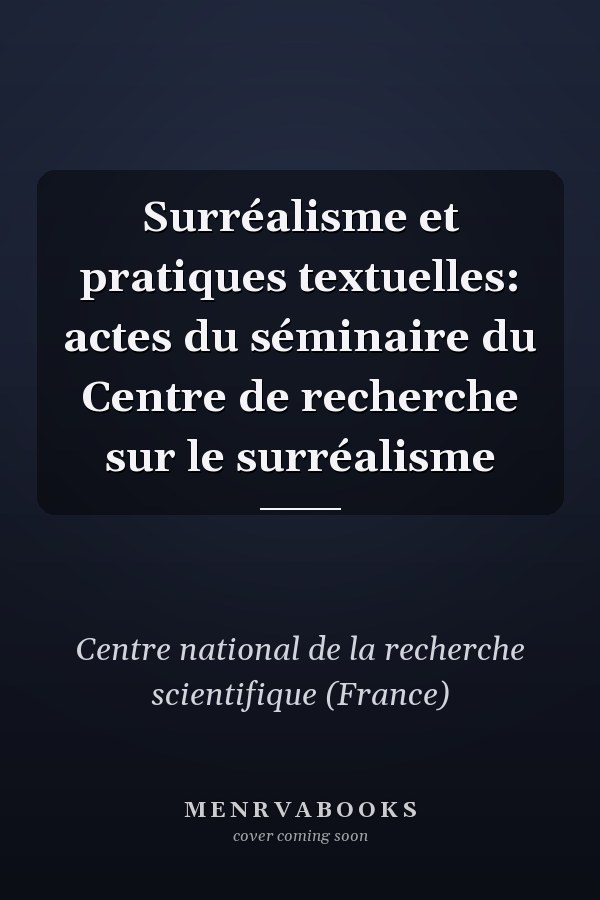 Surréalisme et pratiques textuelles: actes du séminaire du Centre de recherche sur le surréalisme