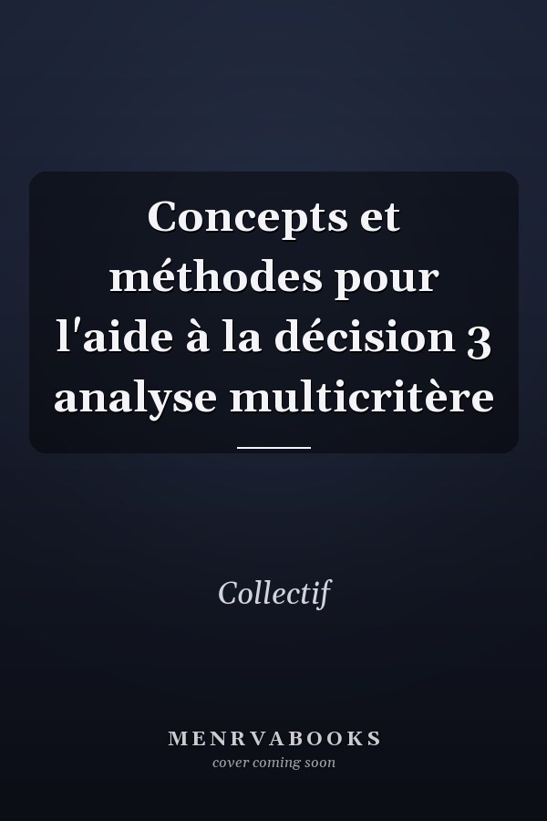 Concepts et méthodes pour l'aide à la décision 3 analyse multicritère