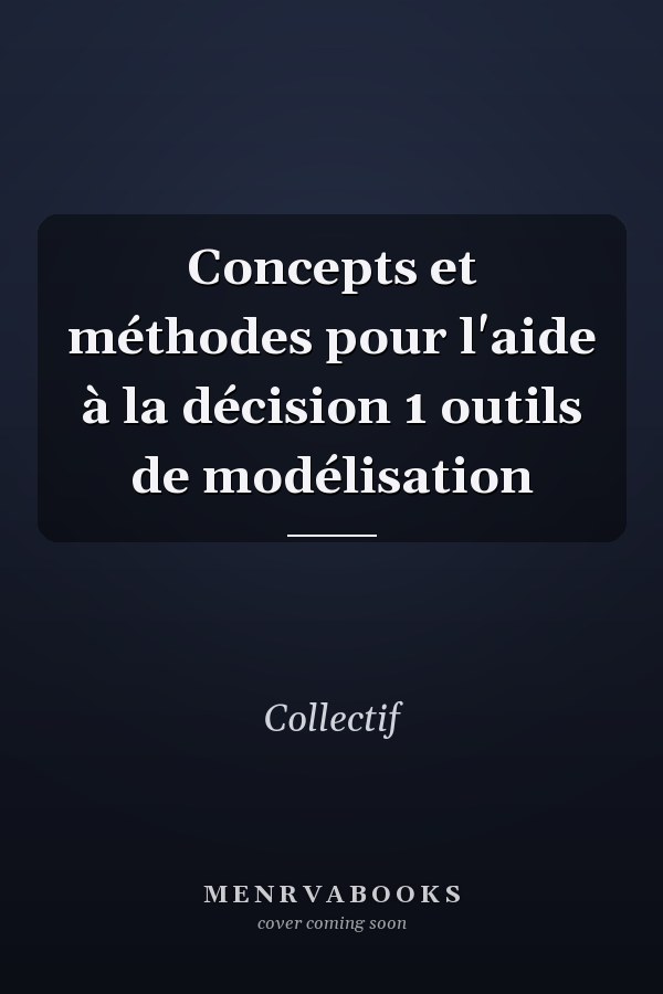 Concepts et méthodes pour l'aide à la décision 1 outils de modélisation