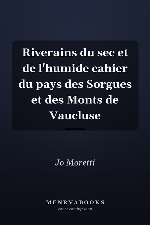 Riverains du sec et de l'humide cahier du pays des Sorgues et des Monts de Vaucluse