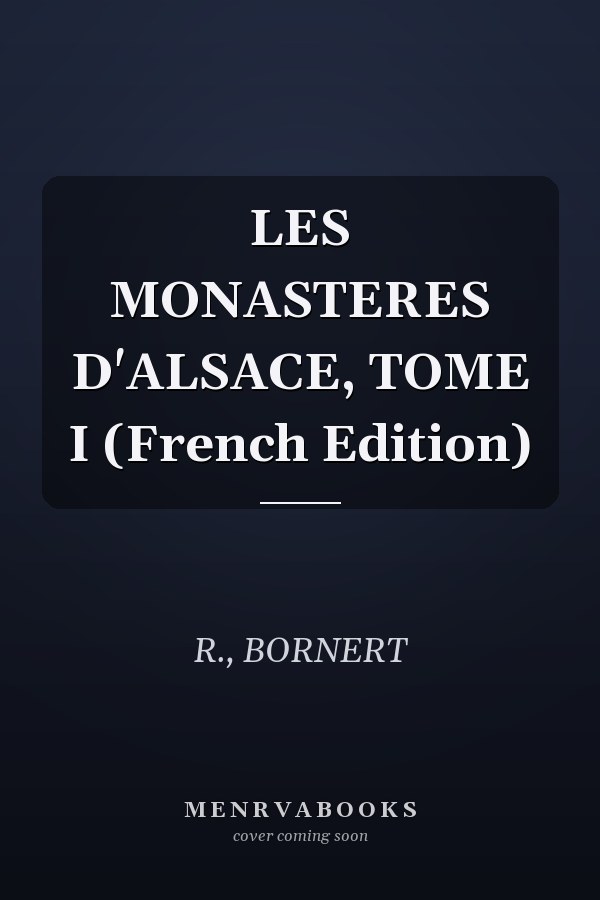 LES MONASTERES D'ALSACE, TOME I (French Edition)