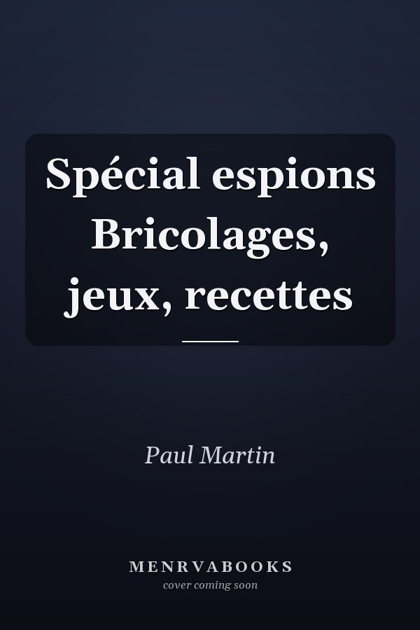 Spécial espions Bricolages, jeux, recettes