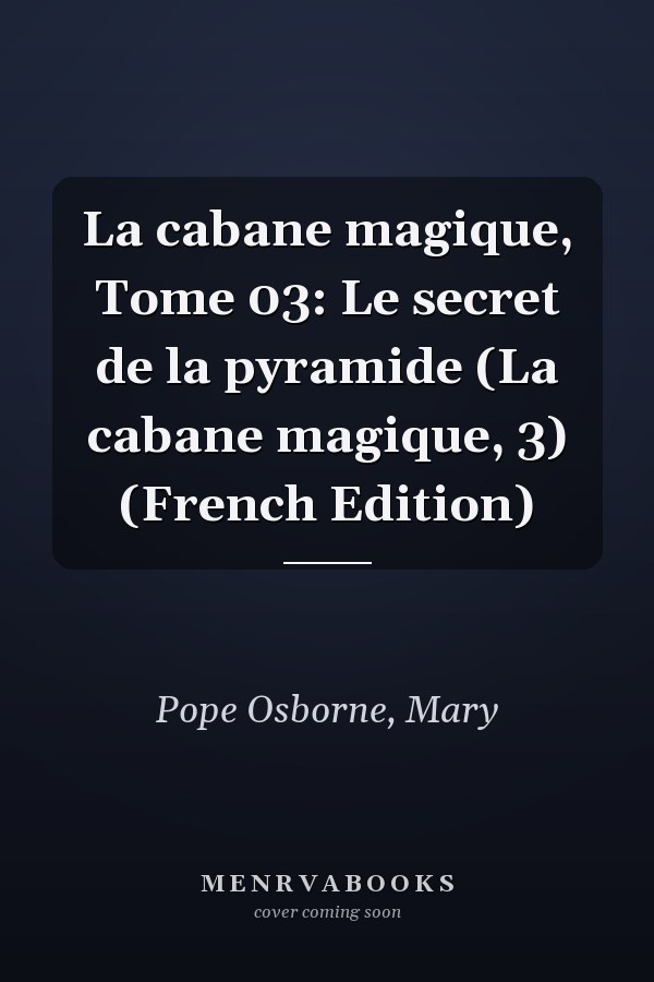 La cabane magique, Tome 03: Le secret de la pyramide (La cabane magique, 3) (French Edition)
