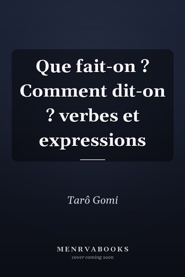 Que fait-on ? Comment dit-on ? verbes et expressions
