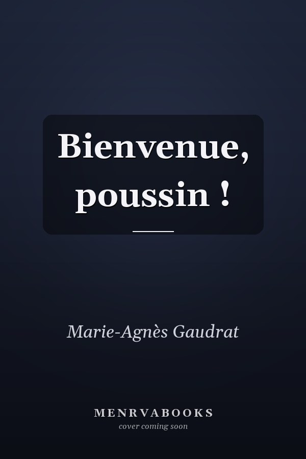 Bienvenue, poussin !