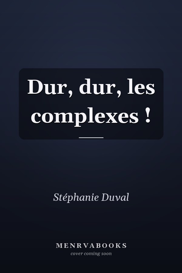Dur, dur, les complexes !