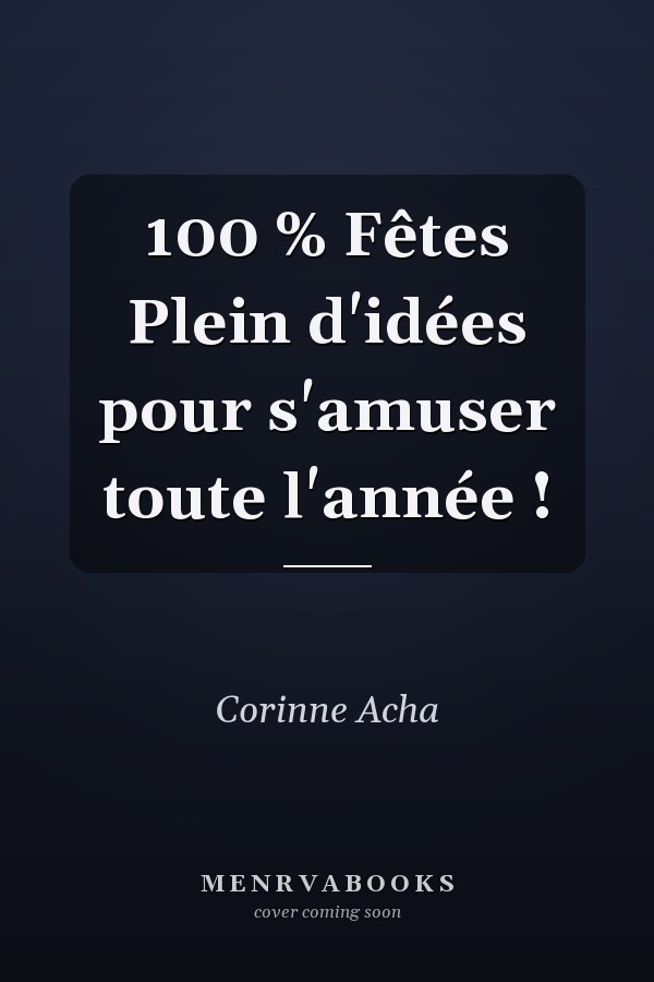 100 % Fêtes Plein d'idées pour s'amuser toute l'année !